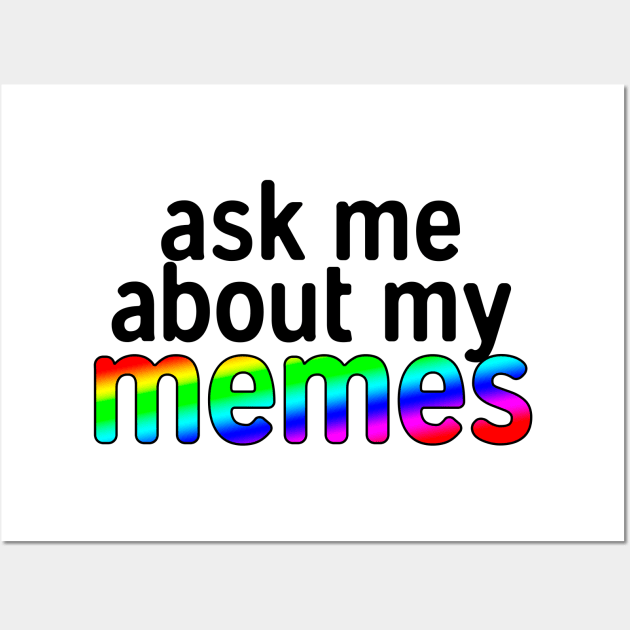 Ask Me About My Memes Wall Art by theoddstreet